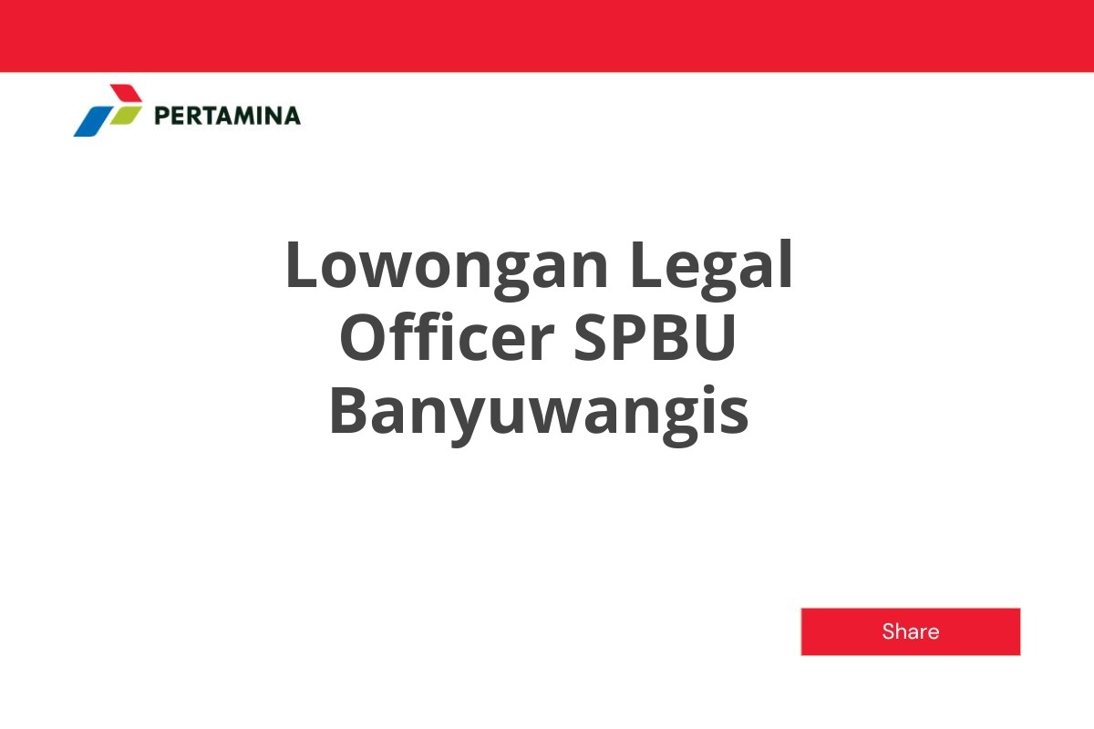 Lowongan Legal Officer SPBU Banyuwangis