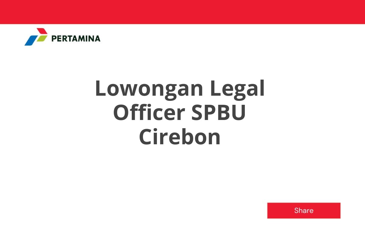 Lowongan Legal Officer SPBU Cirebon