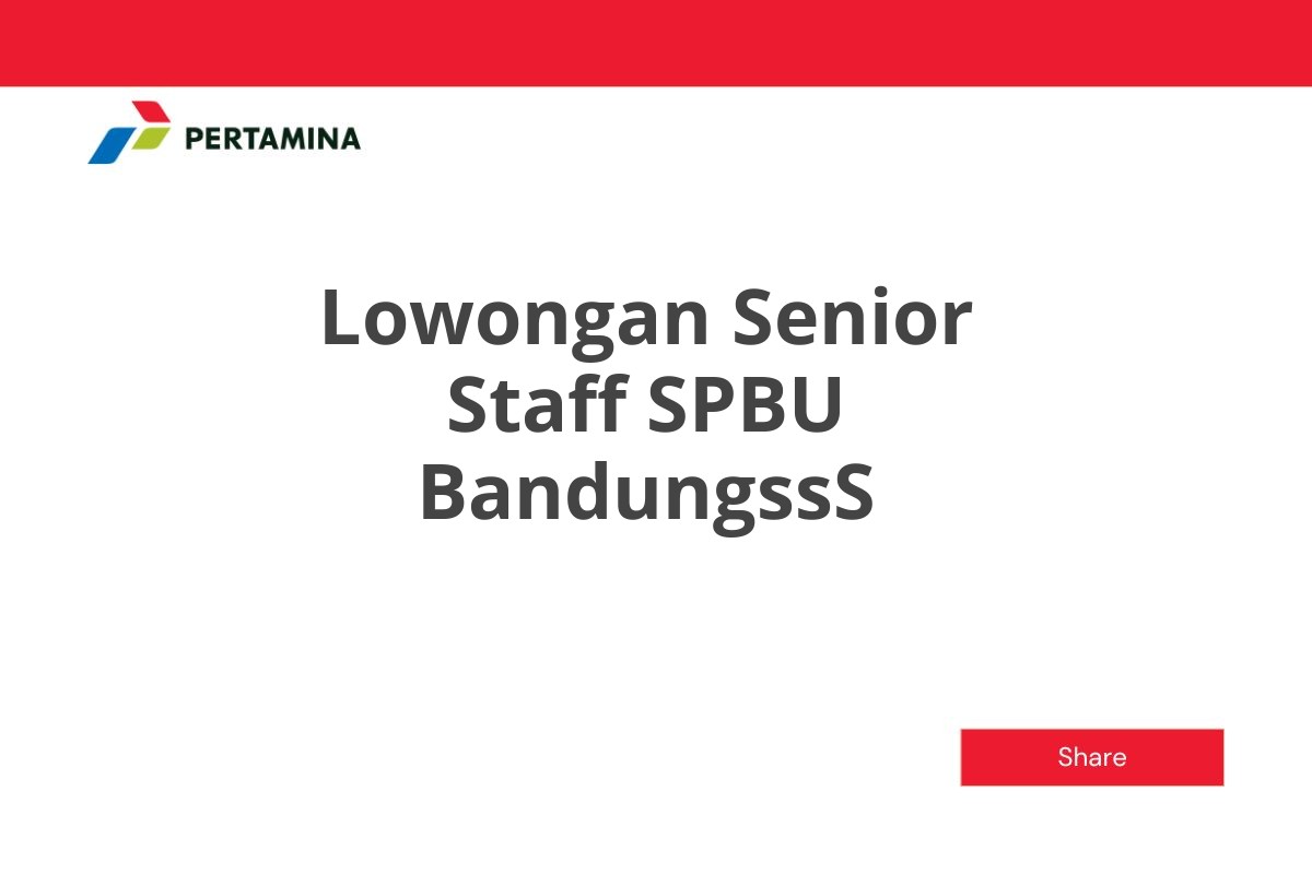 Lowongan Senior Staff SPBU BandungssS