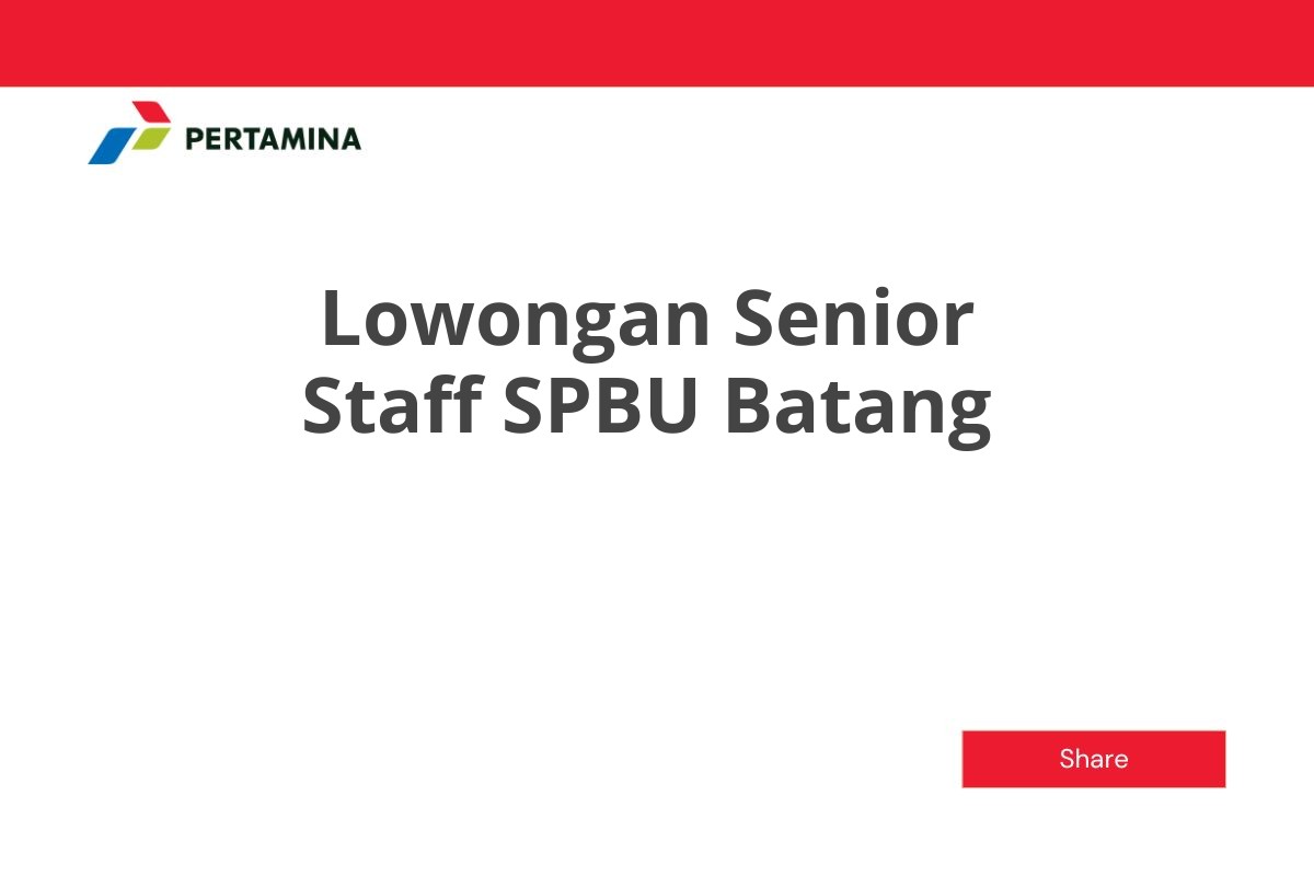 Lowongan Senior Staff SPBU Batang