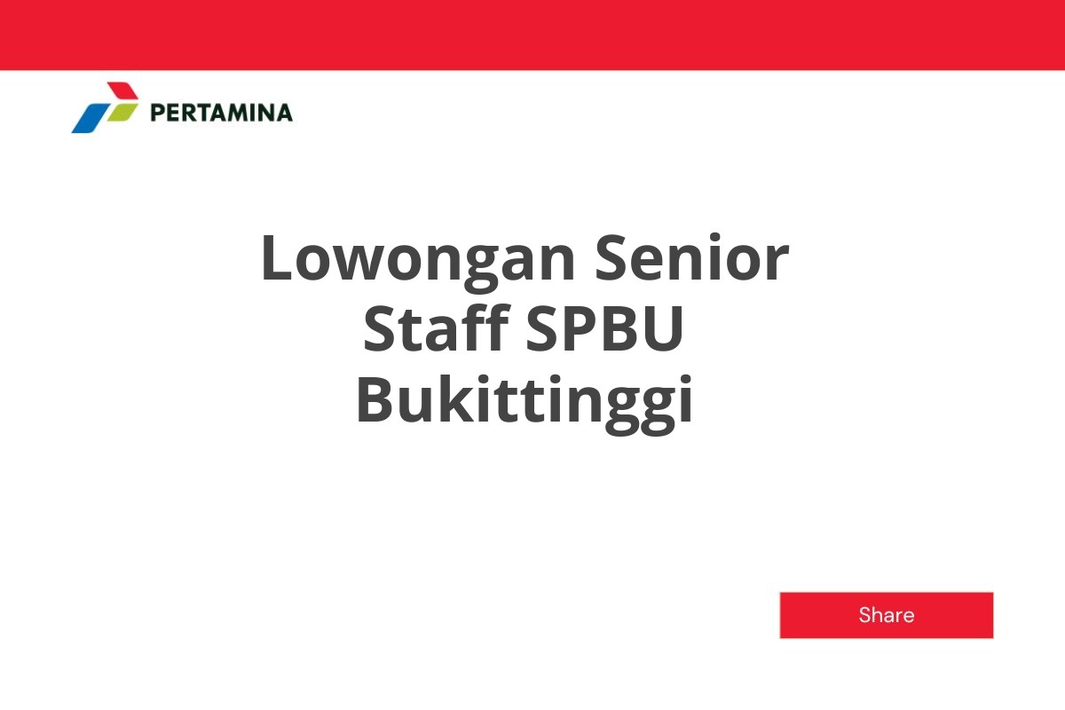 Lowongan Senior Staff SPBU Bukittinggi