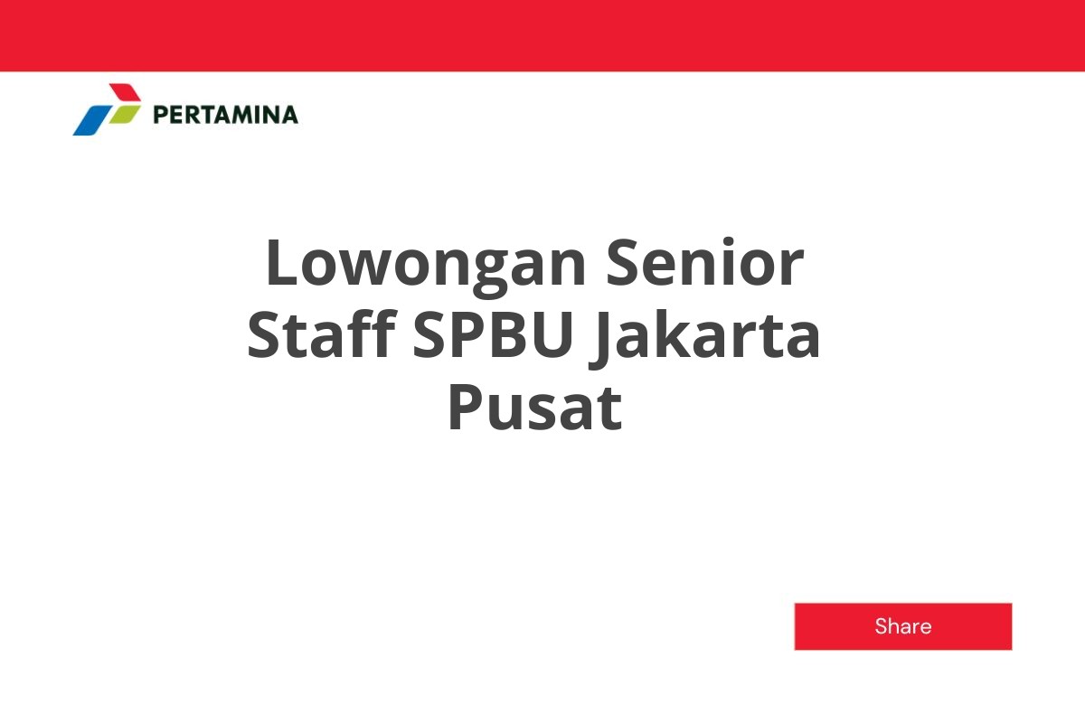Lowongan Senior Staff SPBU Jakarta Pusat