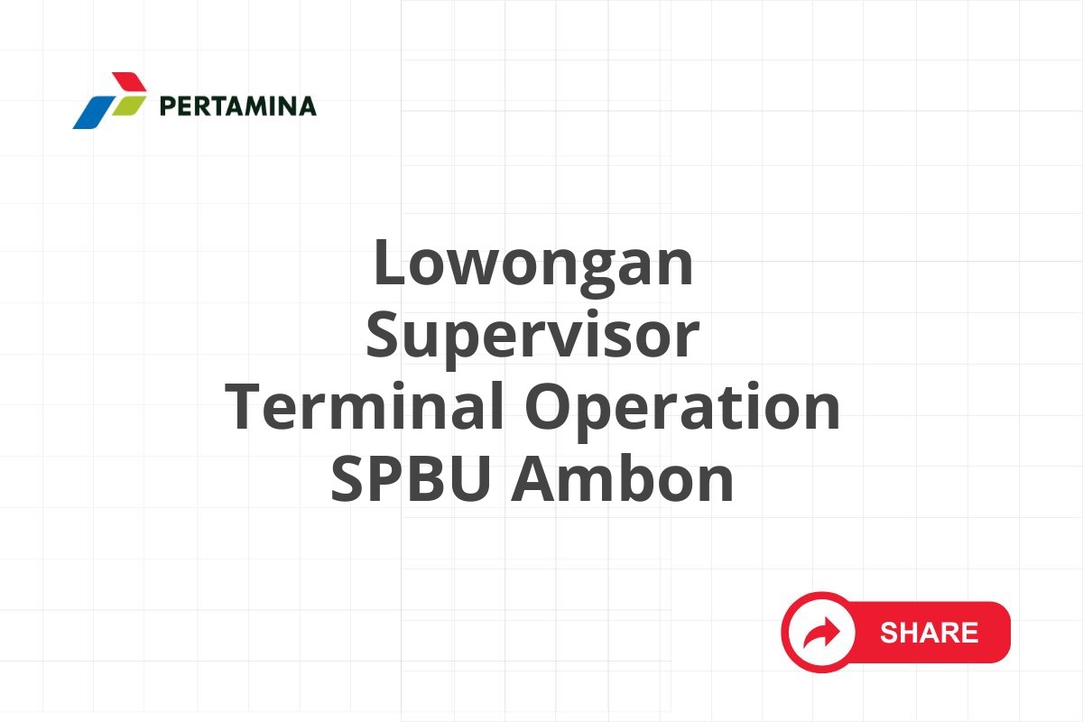Lowongan Supervisor Terminal Operation SPBU Ambon