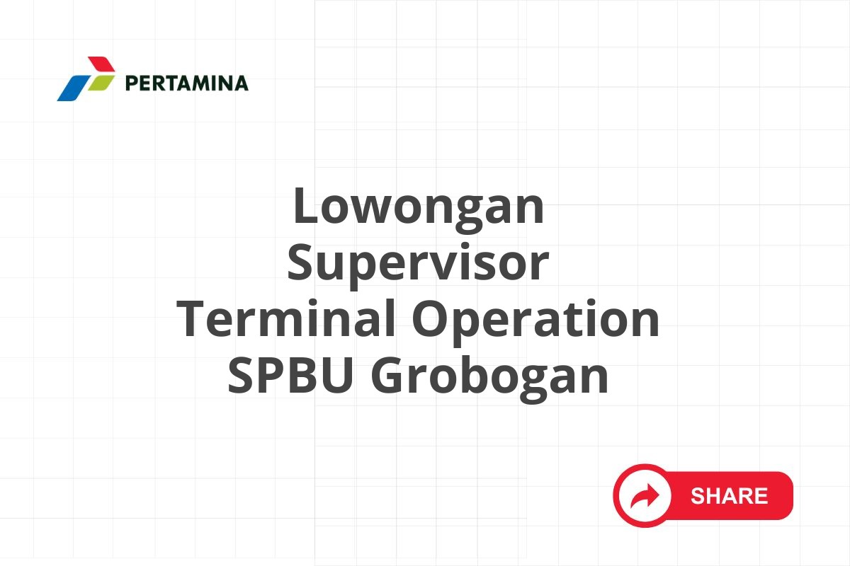 Lowongan Supervisor Terminal Operation SPBU Grobogan