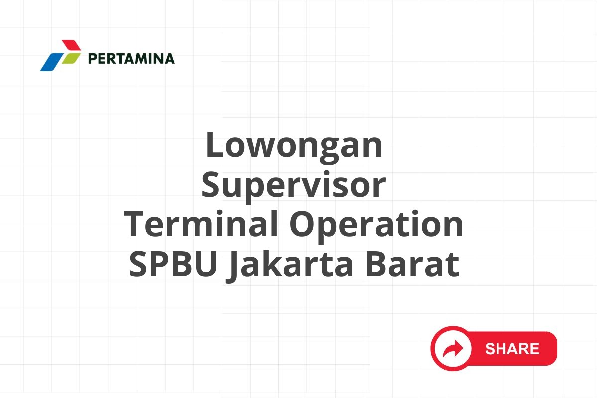 Lowongan Supervisor Terminal Operation SPBU Jakarta Barat