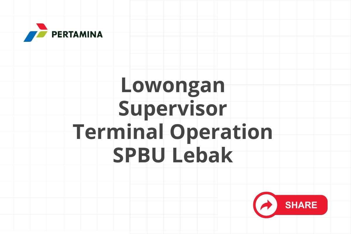 Lowongan Supervisor Terminal Operation SPBU Lebak
