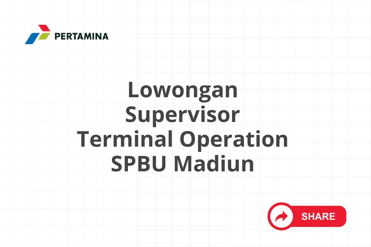 Lowongan Supervisor Terminal Operation SPBU Madiun