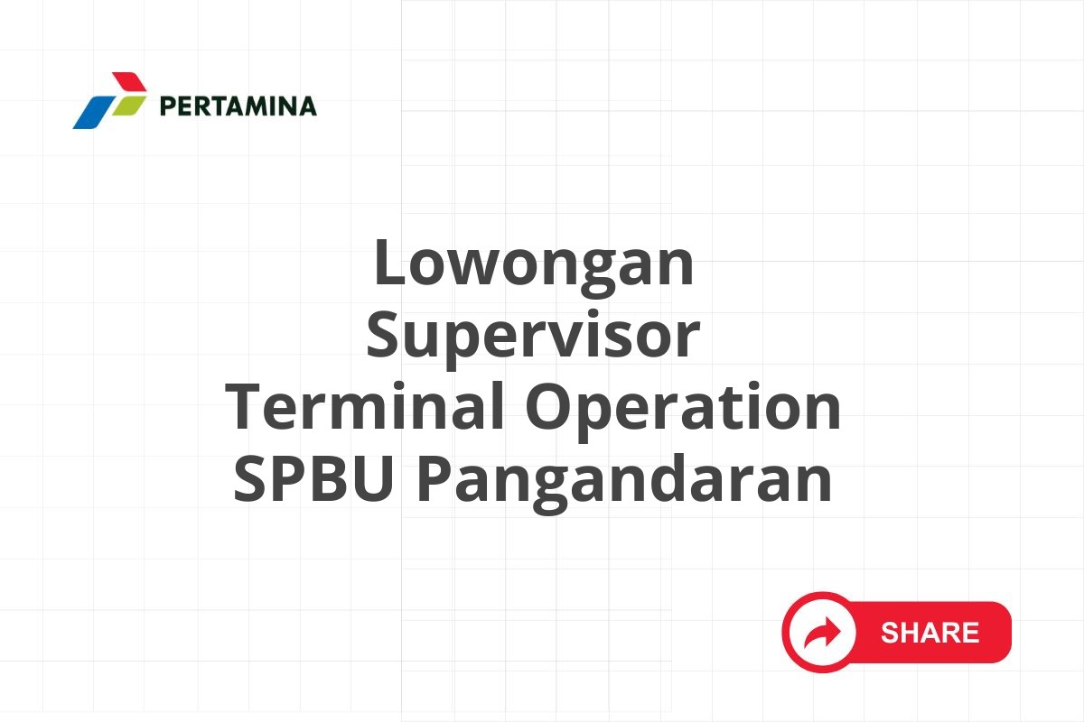 Lowongan Supervisor Terminal Operation SPBU Pangandaran