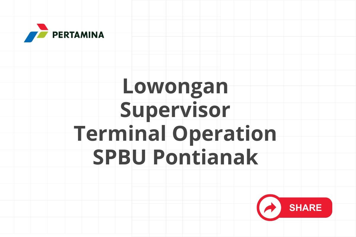 Lowongan Supervisor Terminal Operation SPBU Pontianak