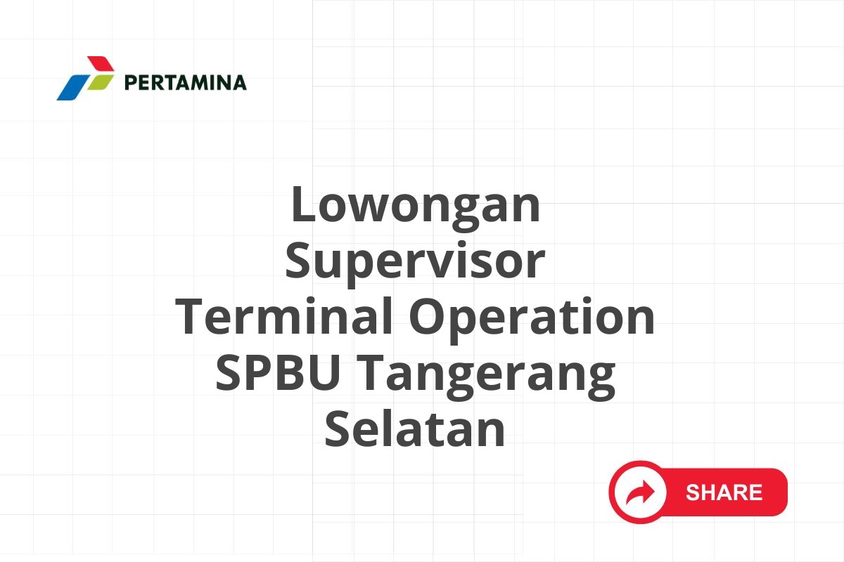 Lowongan Supervisor Terminal Operation SPBU Tangerang Selatan