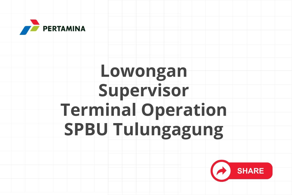 Lowongan Supervisor Terminal Operation SPBU Tulungagung