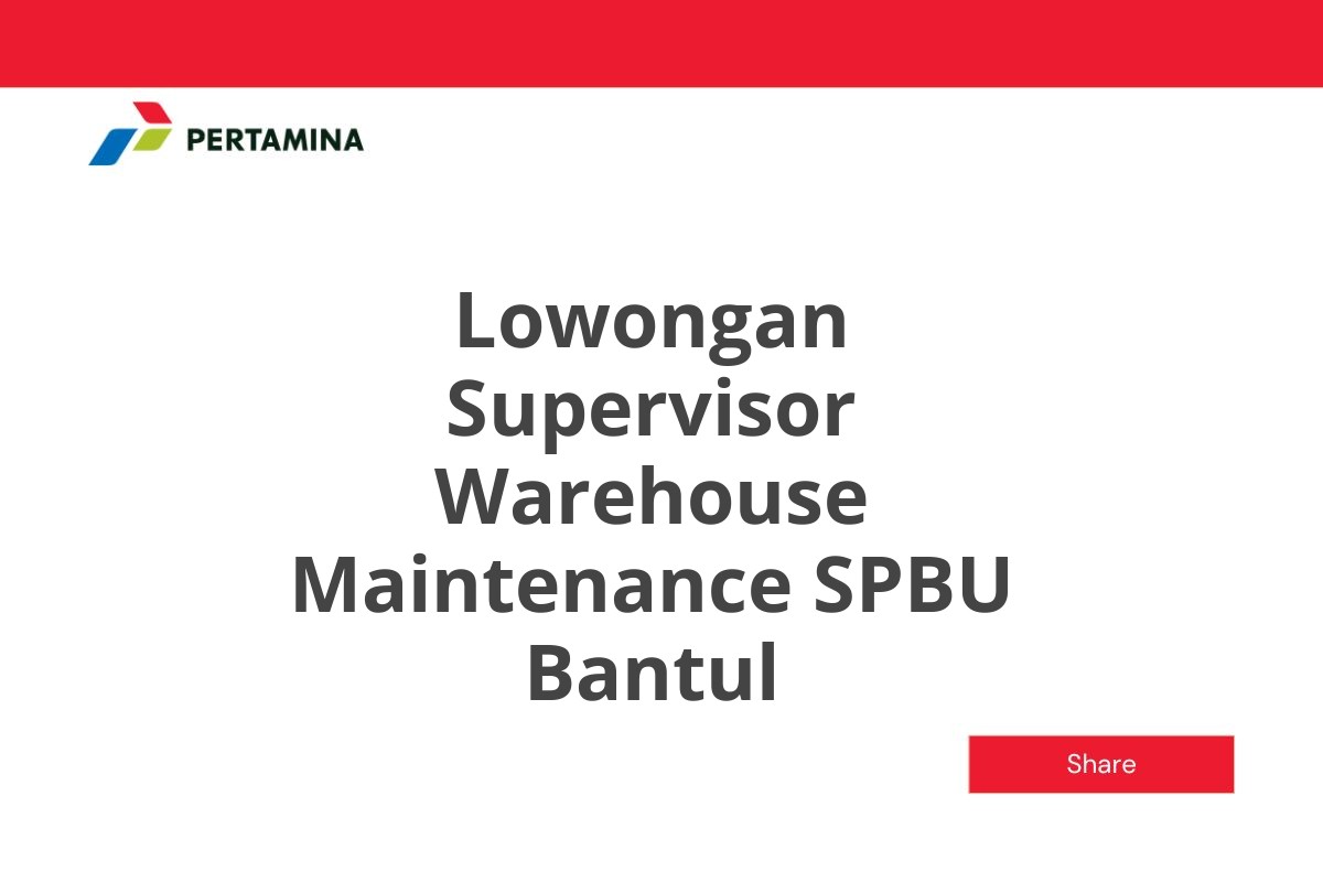 Lowongan Supervisor Warehouse Maintenance SPBU Bantul
