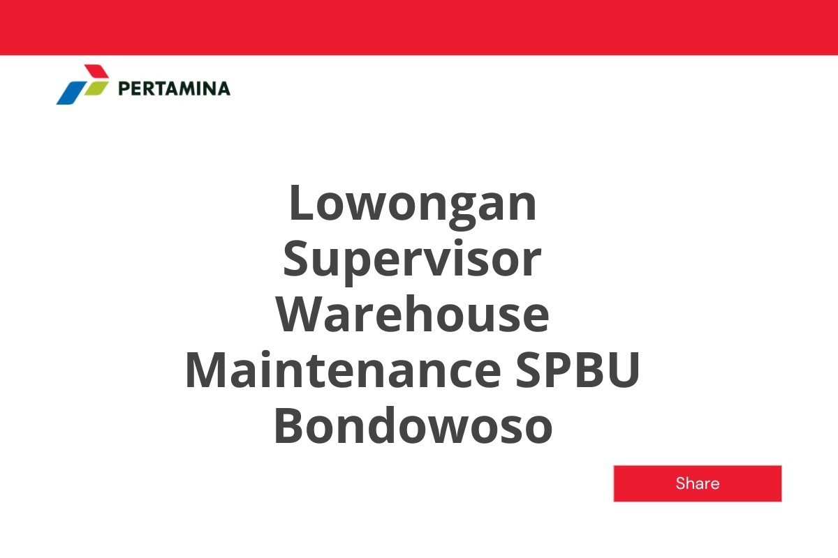 Lowongan Supervisor Warehouse Maintenance SPBU Bondowoso