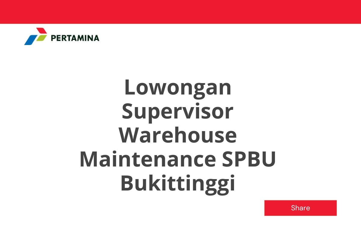 Lowongan Supervisor Warehouse Maintenance SPBU Bukittinggi