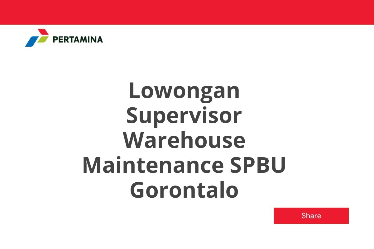 Lowongan Supervisor Warehouse Maintenance SPBU Gorontalo