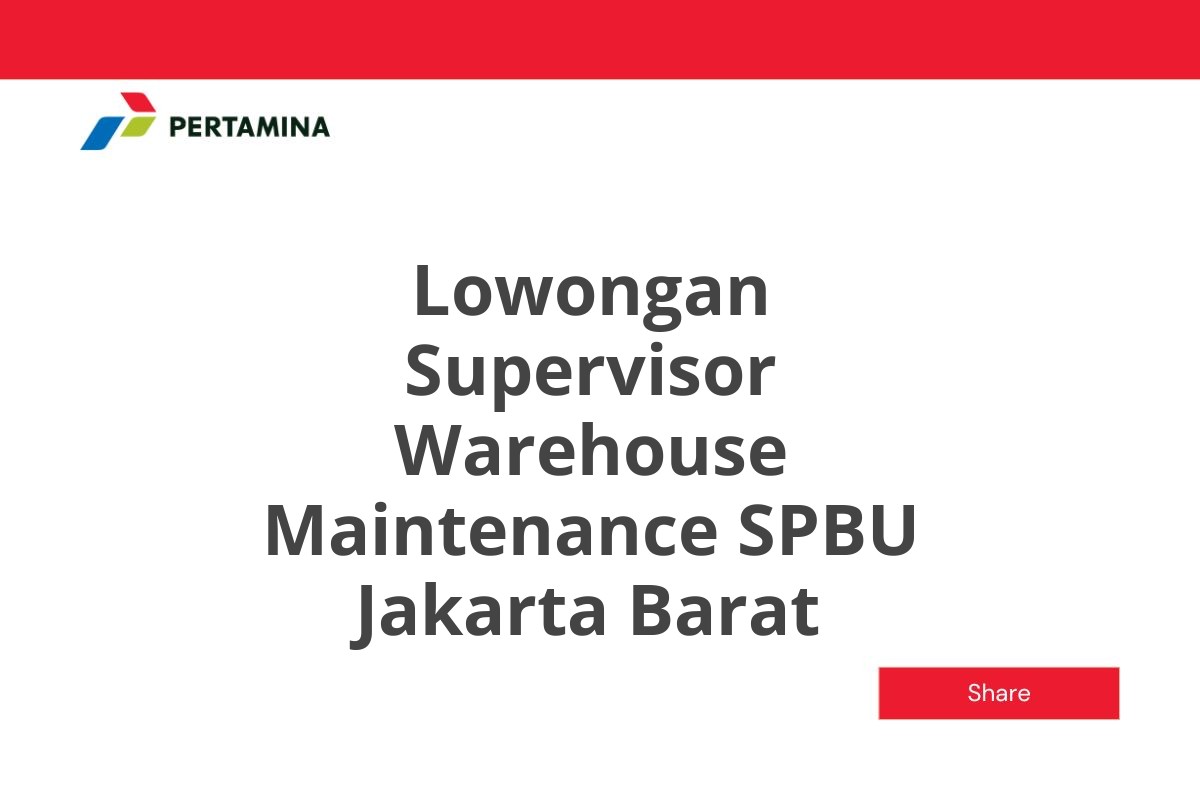 Lowongan Supervisor Warehouse Maintenance SPBU Jakarta Barat