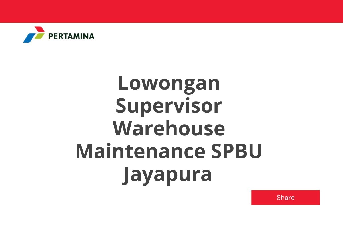 Lowongan Supervisor Warehouse Maintenance SPBU Jayapura