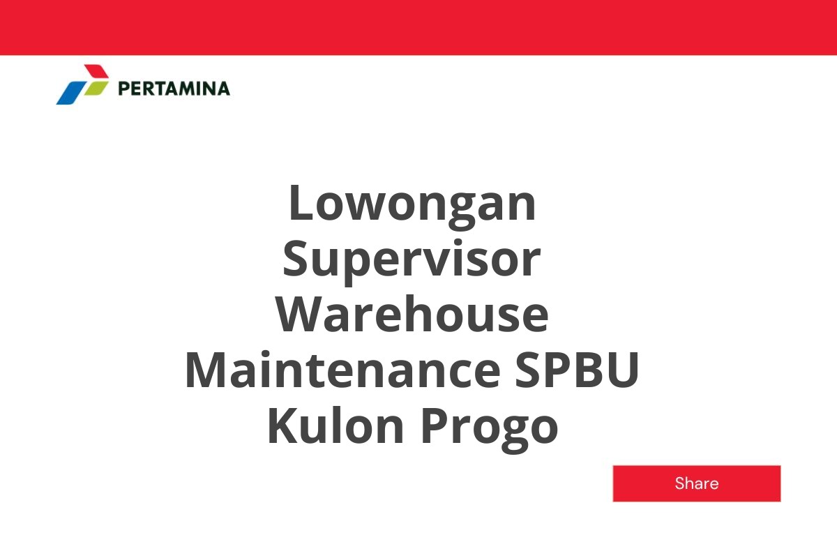 Lowongan Supervisor Warehouse Maintenance SPBU Kulon Progo
