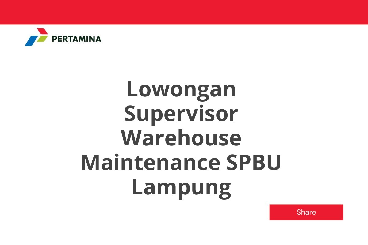 Lowongan Supervisor Warehouse Maintenance SPBU Lampung