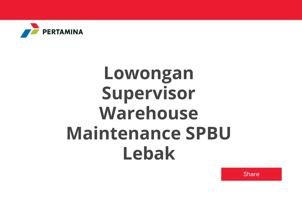 Lowongan Supervisor Warehouse Maintenance SPBU Lebak