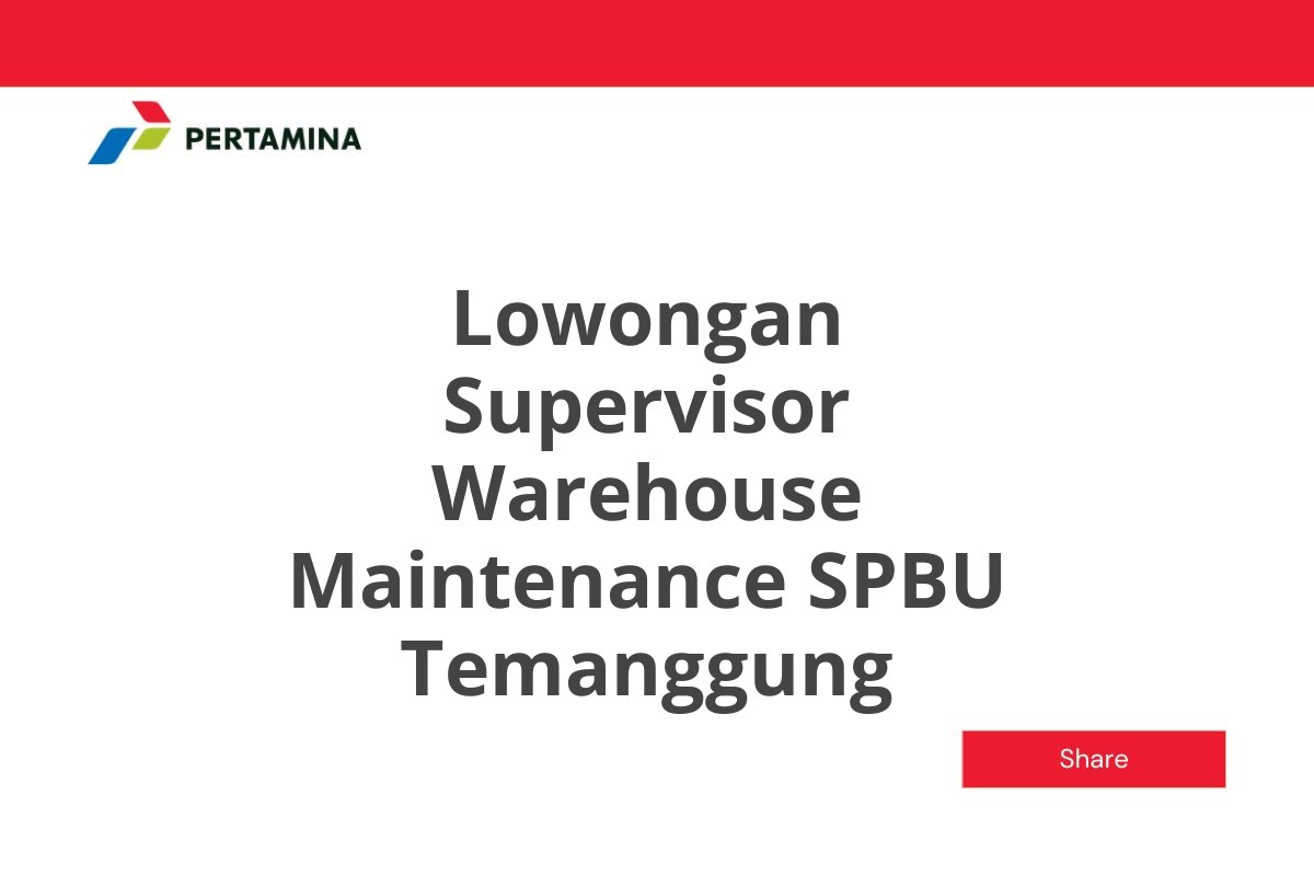 Lowongan Supervisor Warehouse Maintenance SPBU Temanggung
