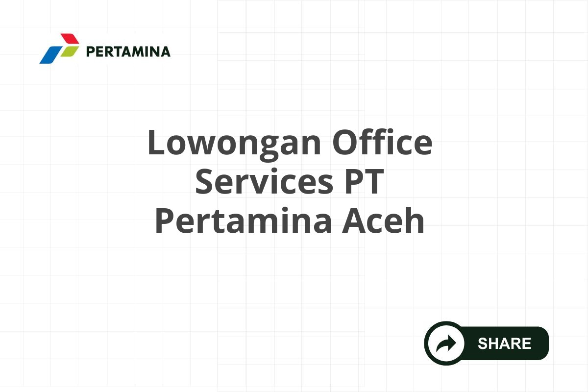 Lowongan Office Services PT Pertamina Aceh