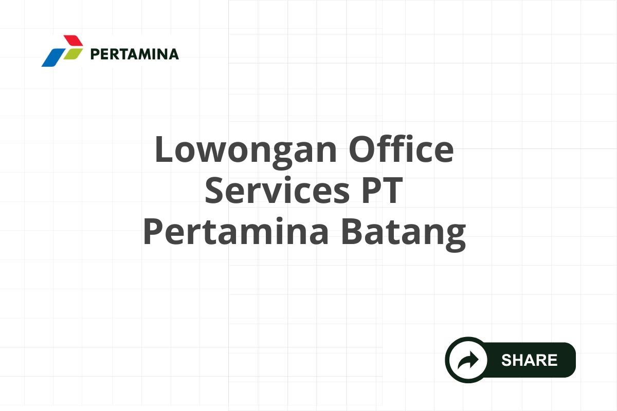 Lowongan Office Services PT Pertamina Batang