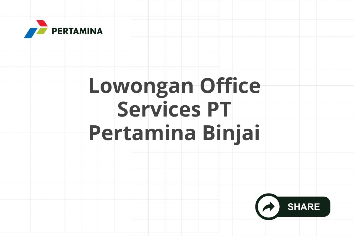 Lowongan Office Services PT Pertamina Binjai