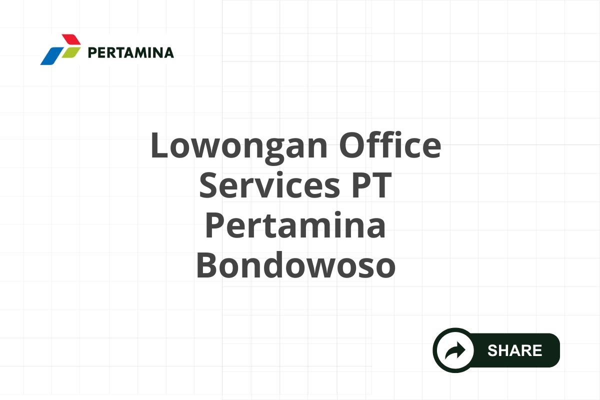 Lowongan Office Services PT Pertamina Bondowoso