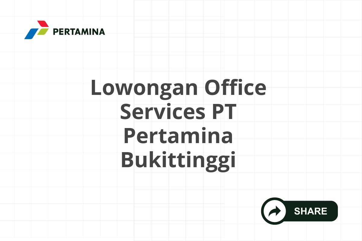 Lowongan Office Services PT Pertamina Bukittinggi