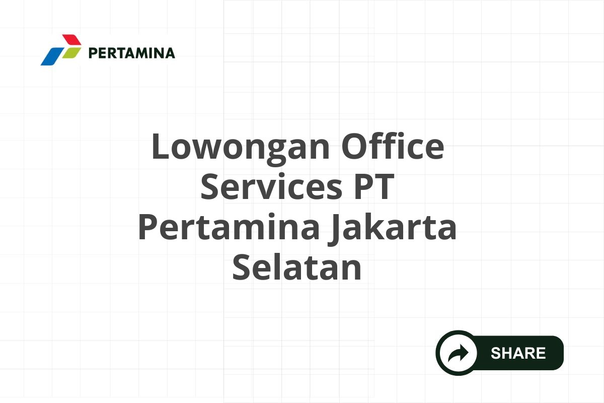 Lowongan Office Services PT Pertamina Jakarta Selatan