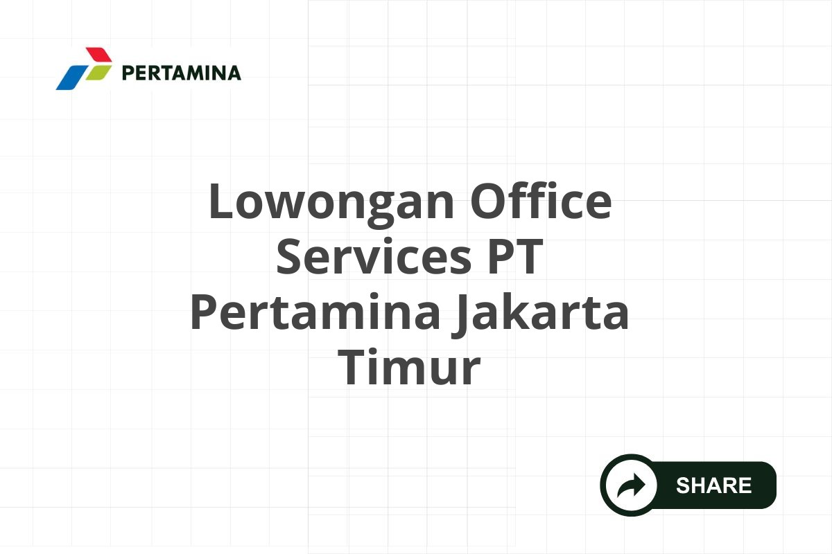 Lowongan Office Services PT Pertamina Jakarta Timur
