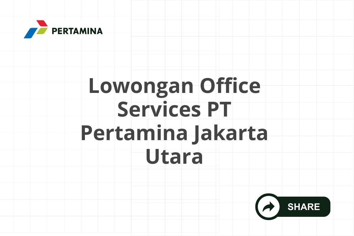 Lowongan Office Services PT Pertamina Jakarta Utara