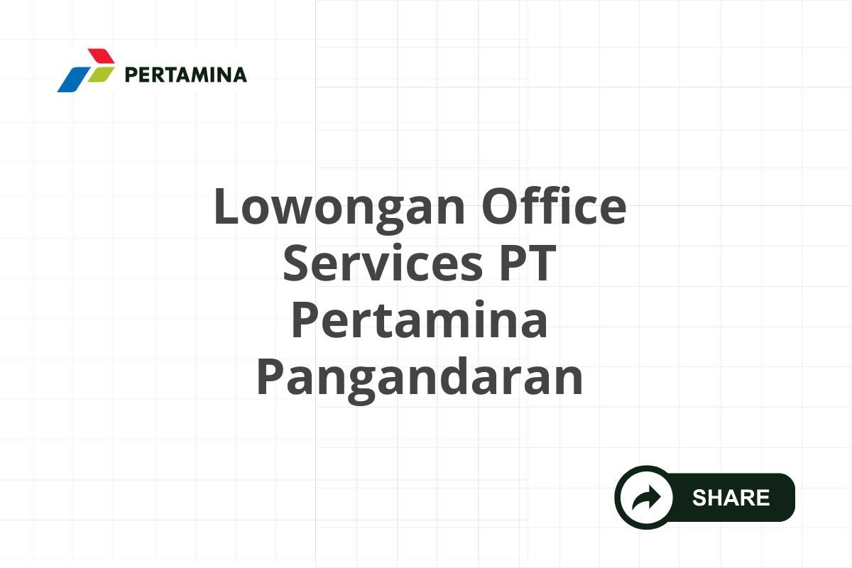 Lowongan Office Services PT Pertamina Pangandaran