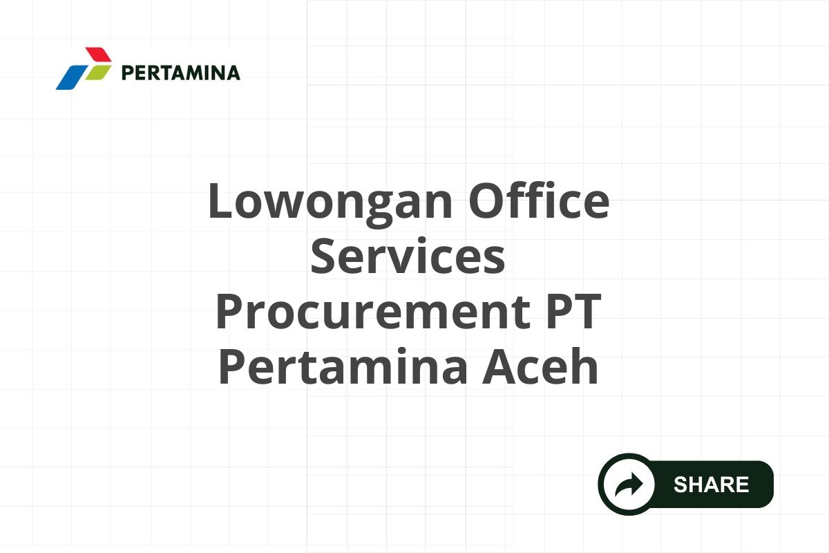 Lowongan Office Services Procurement PT Pertamina Aceh