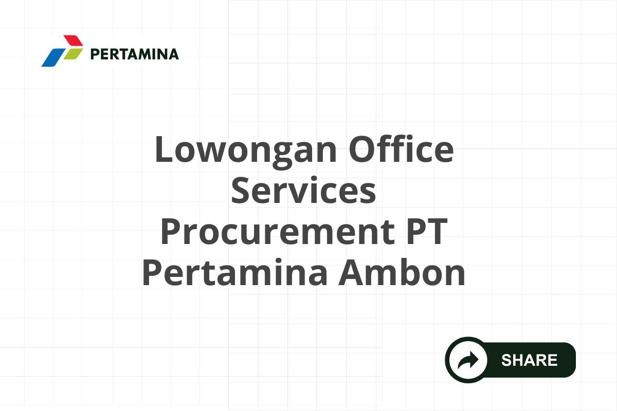 Lowongan Office Services Procurement PT Pertamina Ambon