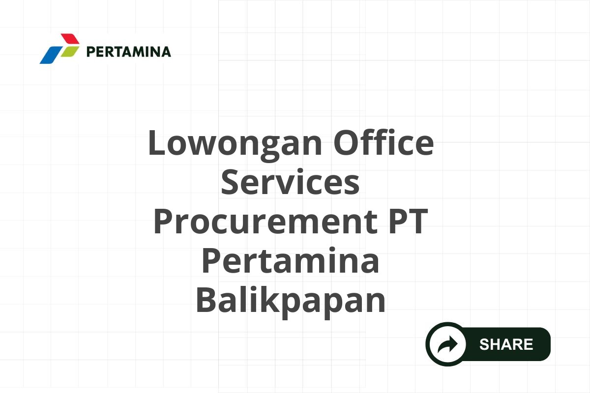 Lowongan Office Services Procurement PT Pertamina Balikpapan
