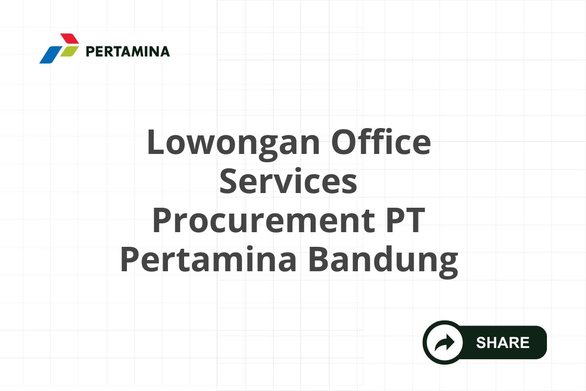 Lowongan Office Services Procurement PT Pertamina Bandung