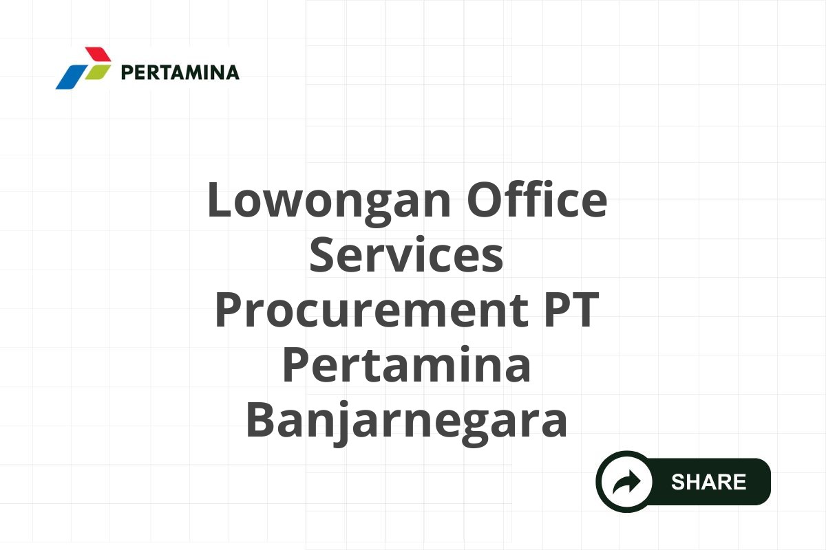 Lowongan Office Services Procurement PT Pertamina Banjarnegara