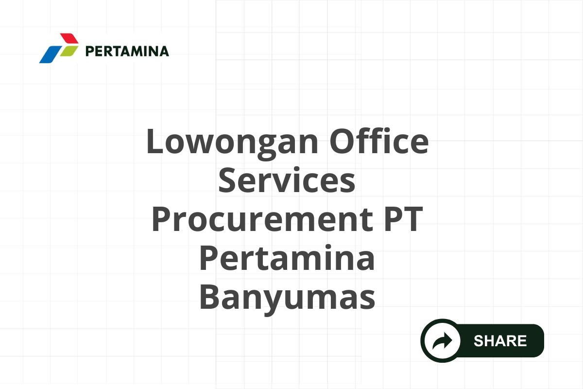 Lowongan Office Services Procurement PT Pertamina Banyumas