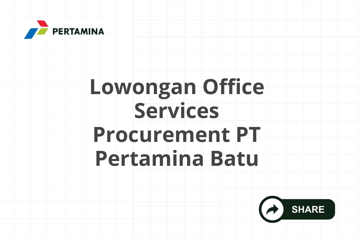 Lowongan Office Services Procurement PT Pertamina Batu