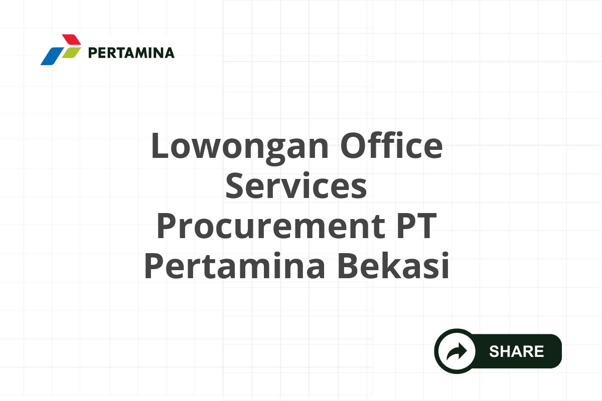 Lowongan Office Services Procurement PT Pertamina Bekasi
