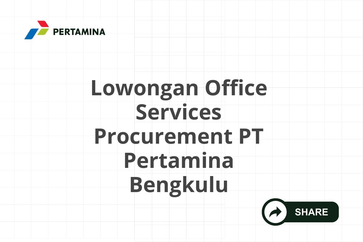Lowongan Office Services Procurement PT Pertamina Bengkulu
