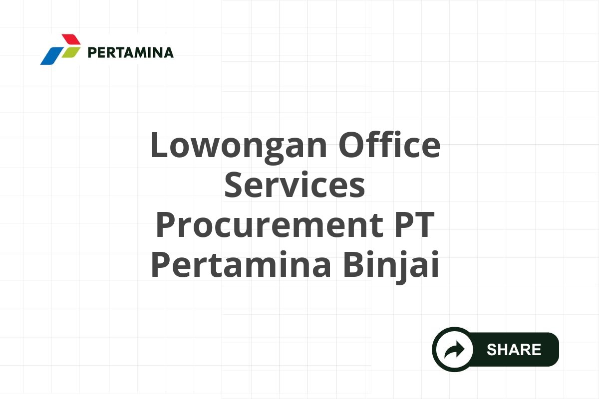 Lowongan Office Services Procurement PT Pertamina Binjai