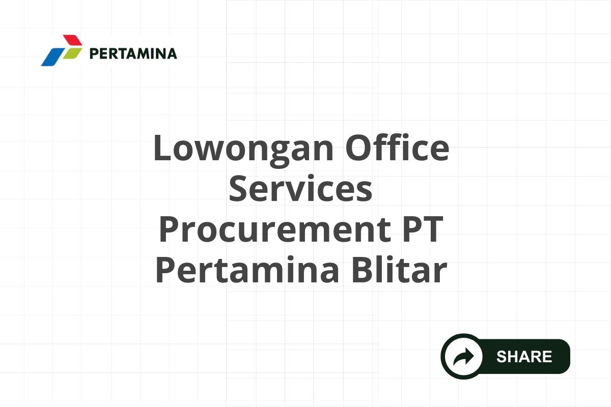 Lowongan Office Services Procurement PT Pertamina Blitar