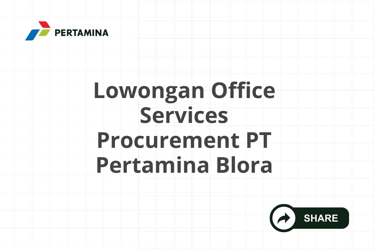 Lowongan Office Services Procurement PT Pertamina Blora