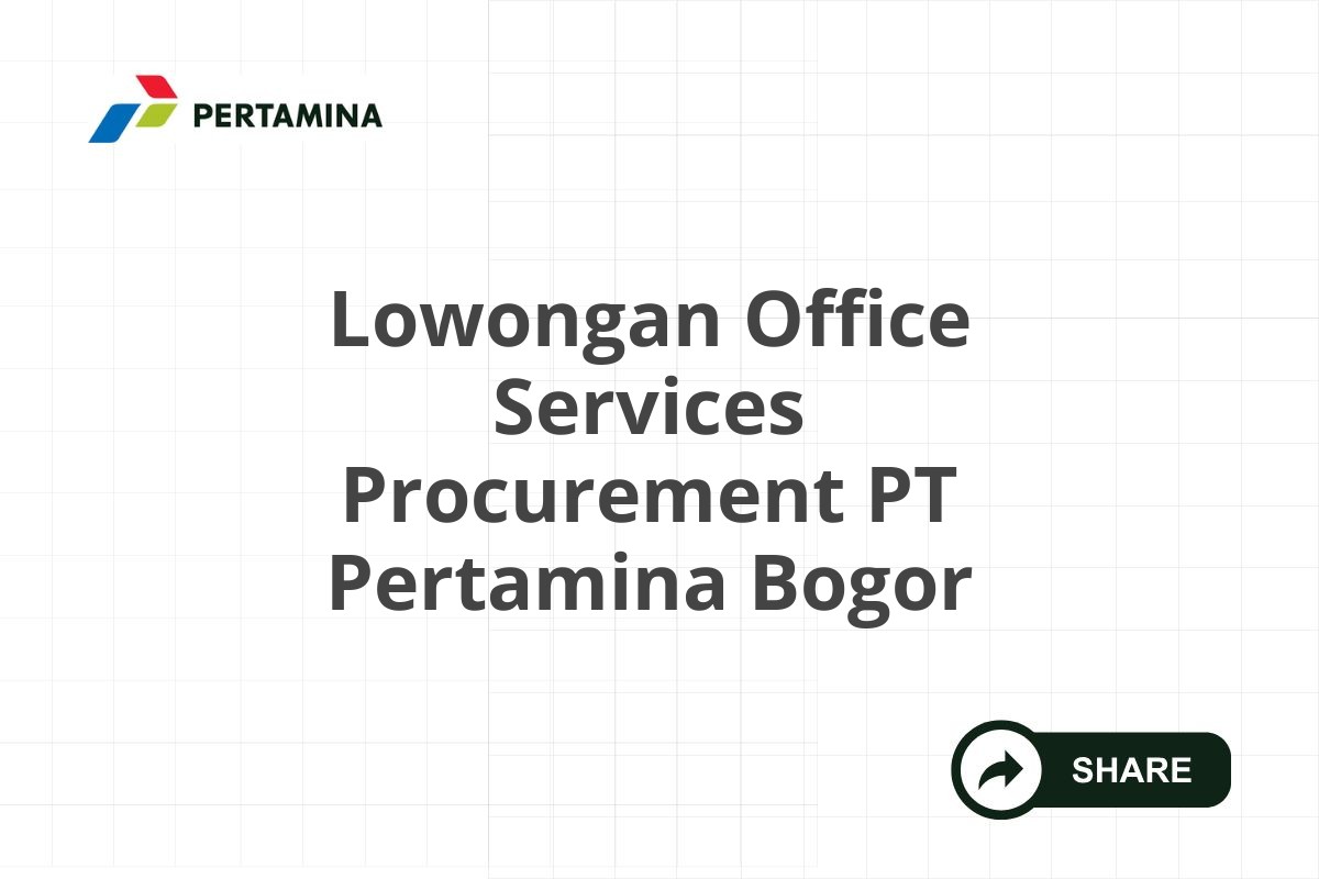 Lowongan Office Services Procurement PT Pertamina Bogor
