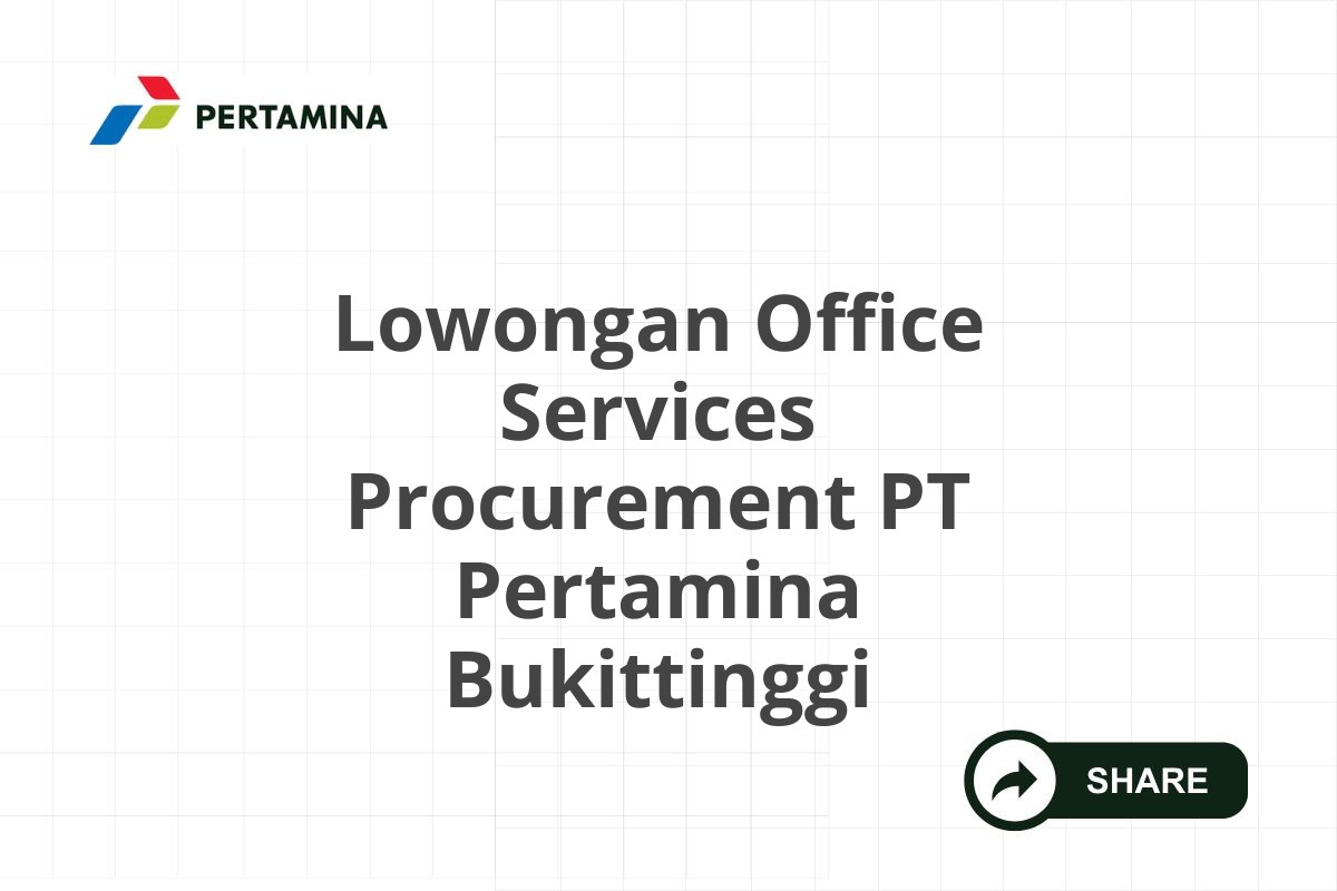 Lowongan Office Services Procurement PT Pertamina Bukittinggi