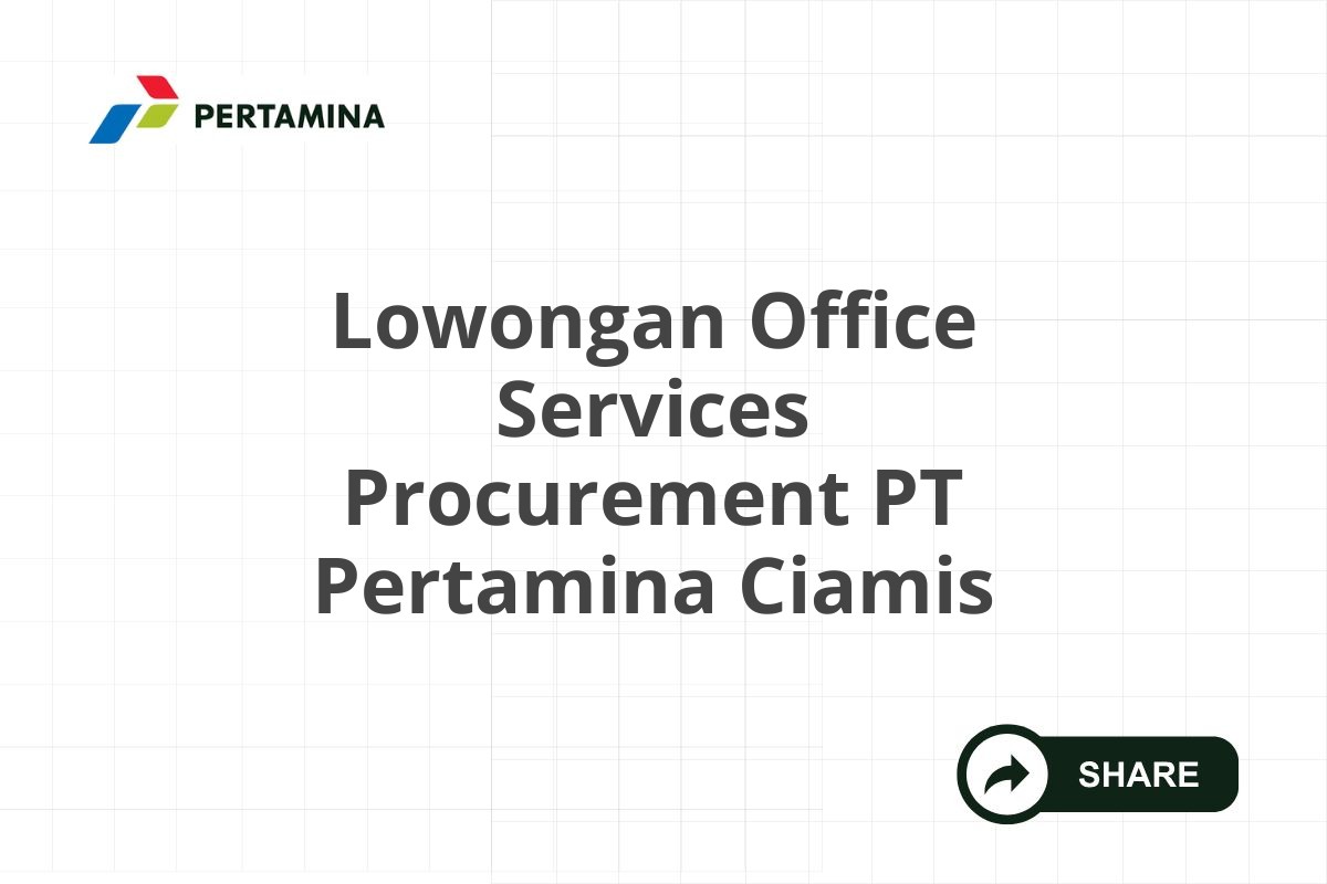 Lowongan Office Services Procurement PT Pertamina Ciamis