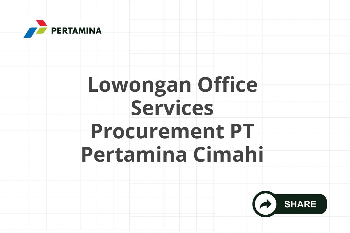 Lowongan Office Services Procurement PT Pertamina Cimahi